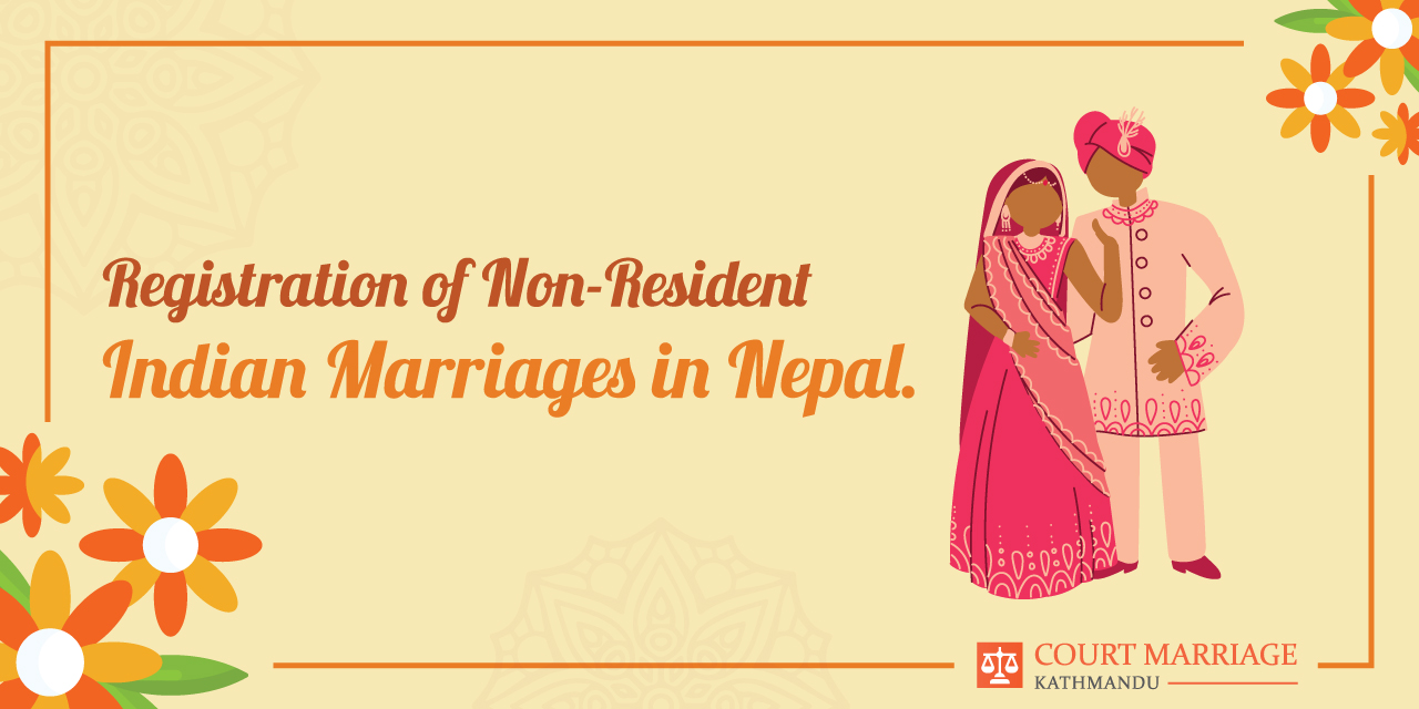 Court Marriage Registration of Non-resident Indian (NRI/NRIs) Persons of Indian origin (PIO/PIOs)  with the court in Nepal